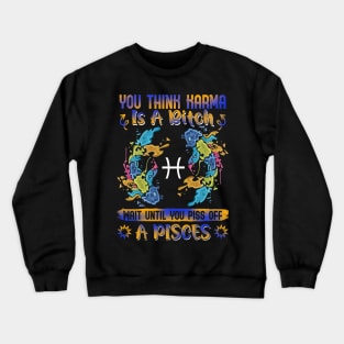 Don't Piss Of A Pisces Funny Crewneck Sweatshirt